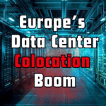 Europe’s Colocation Boom: Data Center Market Set for Explosive Growth